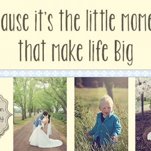 Because it's the little moments that make life Big.